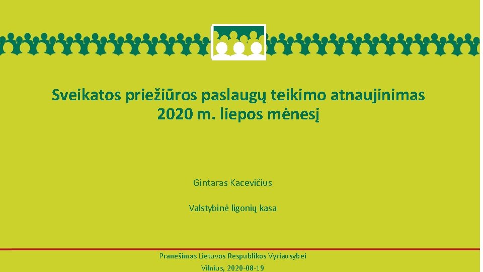 Sveikatos priežiūros paslaugų teikimo atnaujinimas 2020 m. liepos mėnesį Gintaras Kacevičius Valstybinė ligonių kasa