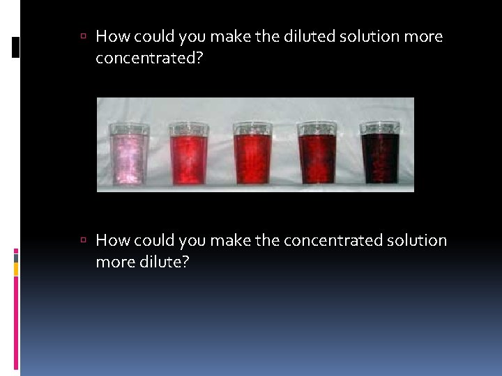  How could you make the diluted solution more concentrated? How could you make