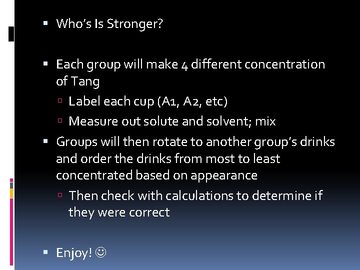  Who’s Is Stronger? Each group will make 4 different concentration of Tang Label