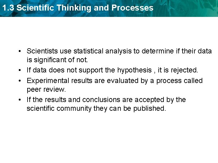 1. 3 Scientific Thinking and Processes • Scientists use statistical analysis to determine if