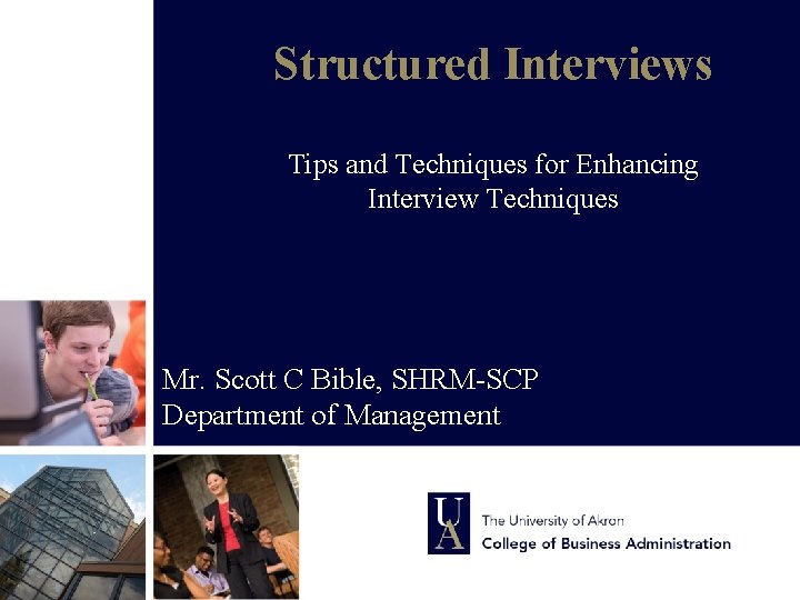 Structured Interviews Tips and Techniques for Enhancing Interview Techniques Mr. Scott C Bible, SHRM-SCP