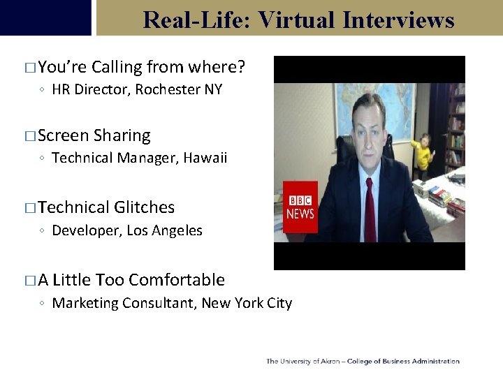 Real-Life: Virtual Interviews � You’re Calling from where? ◦ HR Director, Rochester NY �