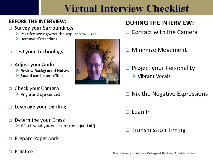 Virtual Interview Checklist BEFORE THE INTERVIEW: q Survey your Surroundings Ø Practice seeing what