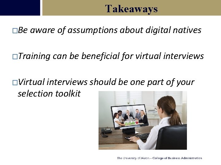 Takeaways �Be aware of assumptions about digital natives �Training �Virtual can be beneficial for