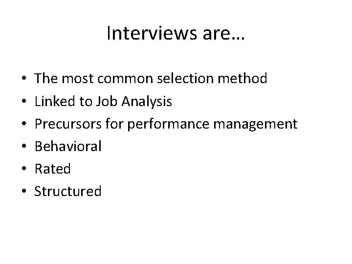 Interviews are… • • • The most common selection method Linked to Job Analysis