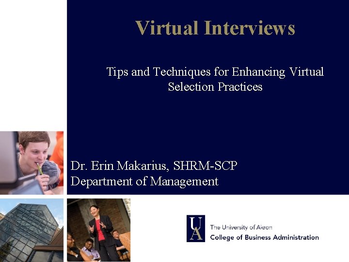 Virtual Interviews Tips and Techniques for Enhancing Virtual Selection Practices Dr. Erin Makarius, SHRM-SCP