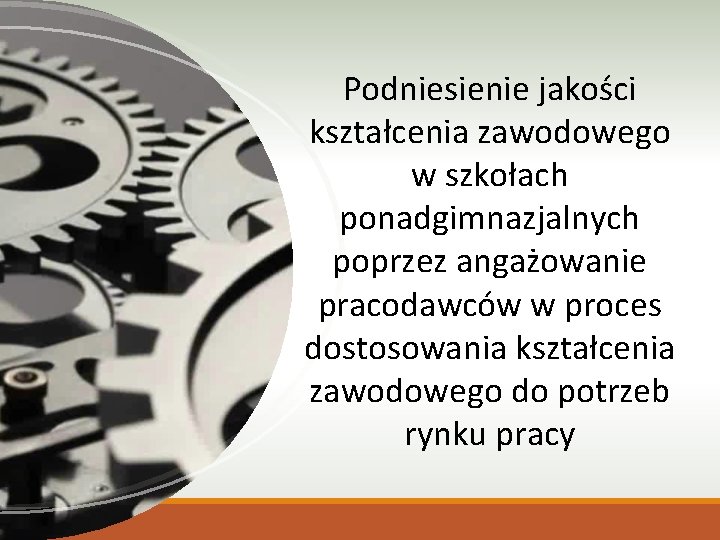 Podniesienie jakości kształcenia zawodowego w szkołach ponadgimnazjalnych poprzez angażowanie pracodawców w proces dostosowania kształcenia