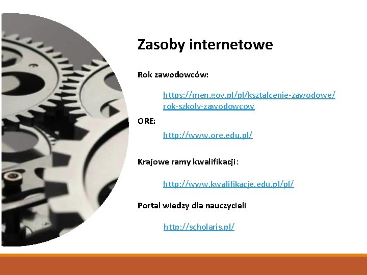 Zasoby internetowe Rok zawodowców: https: //men. gov. pl/pl/ksztalcenie-zawodowe/ rok-szkoly-zawodowcow ORE: http: //www. ore. edu.