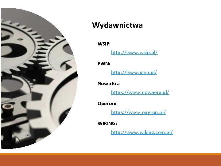 Wydawnictwa WSi. P: http: //www. wsip. pl/ PWN: http: //www. pwn. pl/ Nowa Era: