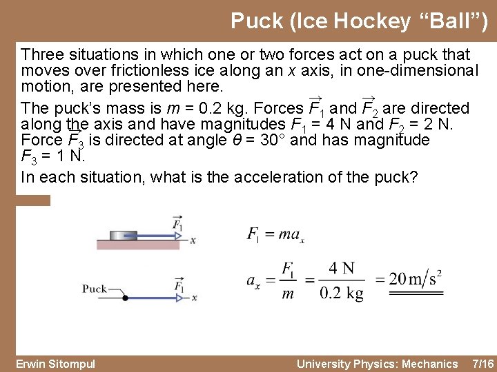 Puck (Ice Hockey “Ball”) Three situations in which one or two forces act on