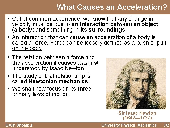What Causes an Acceleration? § Out of common experience, we know that any change