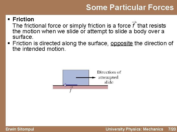 Some Particular Forces § Friction → The frictional force or simply friction is a