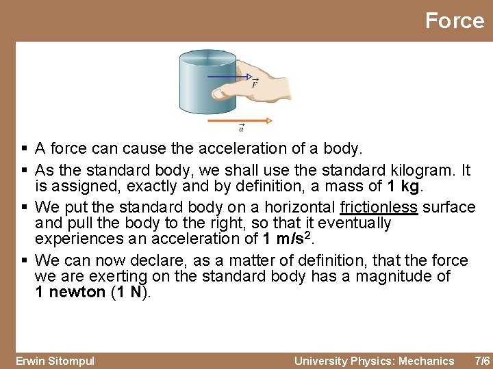 Force § A force can cause the acceleration of a body. § As the