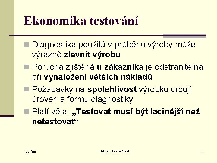 Ekonomika testování n Diagnostika použitá v průběhu výroby může výrazně zlevnit výrobu n Porucha