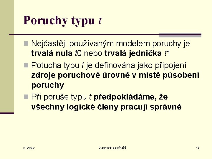 Poruchy typu t n Nejčastěji používaným modelem poruchy je trvalá nula t 0 nebo