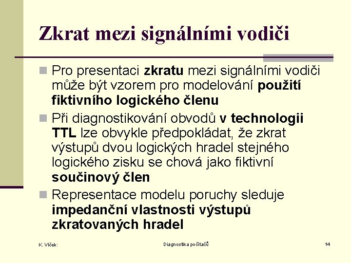 Zkrat mezi signálními vodiči n Pro presentaci zkratu mezi signálními vodiči může být vzorem