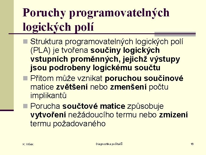 Poruchy programovatelných logických polí n Struktura programovatelných logických polí (PLA) je tvořena součiny logických