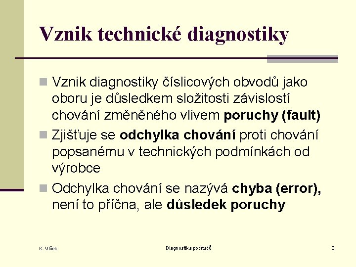 Vznik technické diagnostiky n Vznik diagnostiky číslicových obvodů jako oboru je důsledkem složitosti závislostí