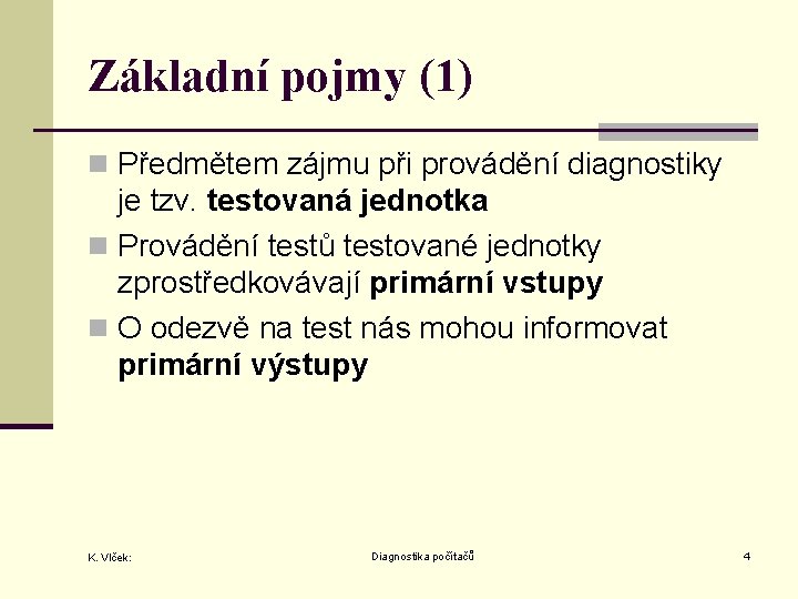 Základní pojmy (1) n Předmětem zájmu při provádění diagnostiky je tzv. testovaná jednotka n