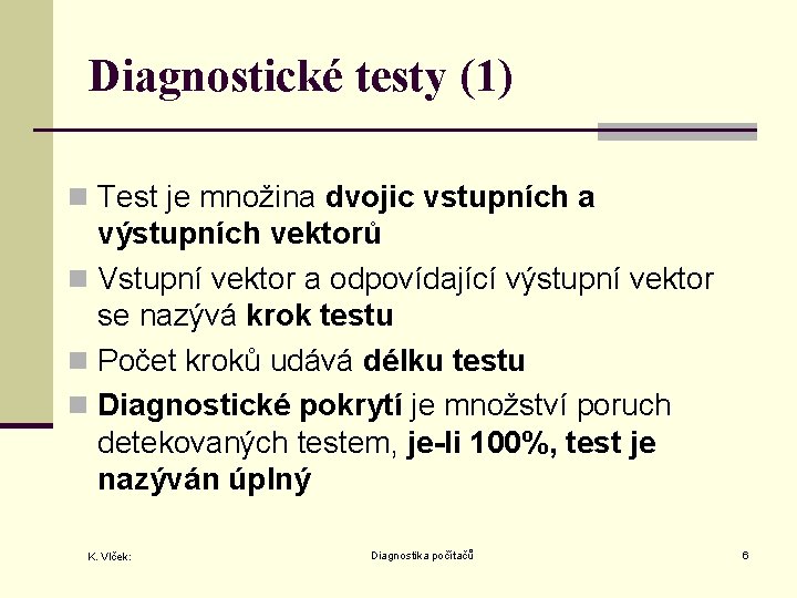 Diagnostické testy (1) n Test je množina dvojic vstupních a výstupních vektorů n Vstupní