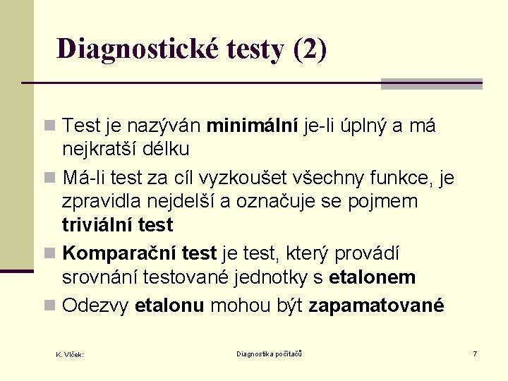 Diagnostické testy (2) n Test je nazýván minimální je-li úplný a má nejkratší délku