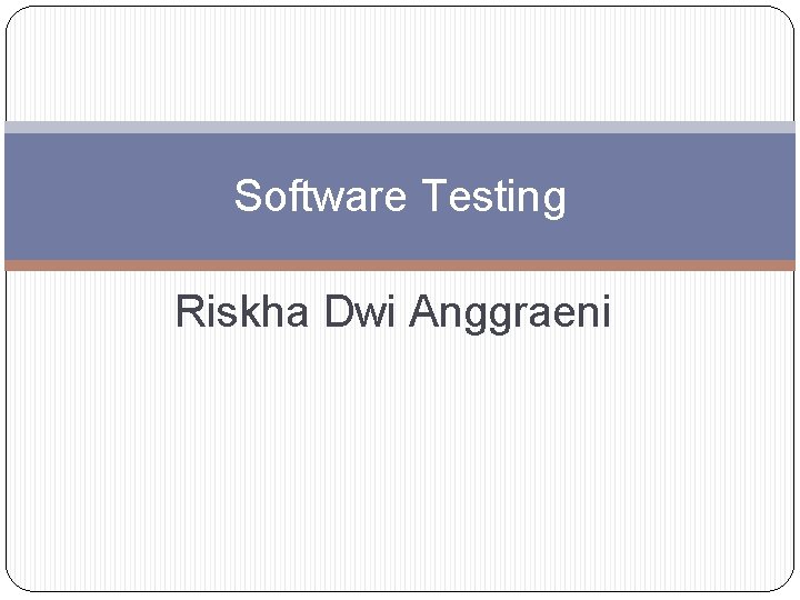 Software Testing Riskha Dwi Anggraeni 