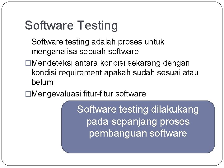 Software Testing Software testing adalah proses untuk menganalisa sebuah software �Mendeteksi antara kondisi sekarang