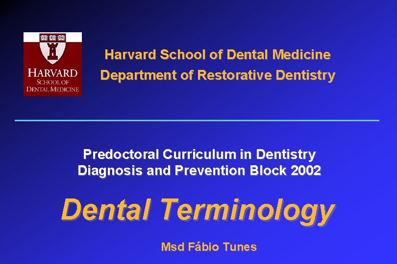 Harvard School of Dental Medicine Department of Restorative Dentistry Predoctoral Curriculum in Dentistry Diagnosis