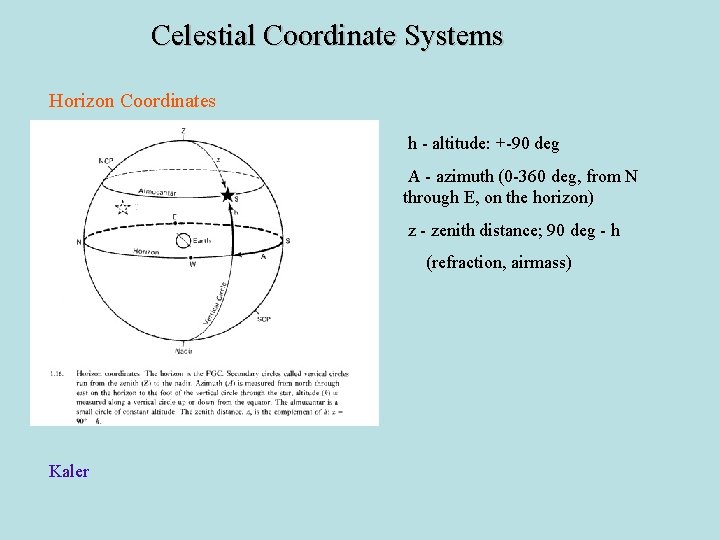 Celestial Coordinate Systems Horizon Coordinates h - altitude: +-90 deg A - azimuth (0