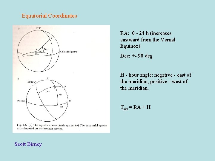 Equatorial Coordinates RA: 0 - 24 h (increases eastward from the Vernal Equinox) Dec: