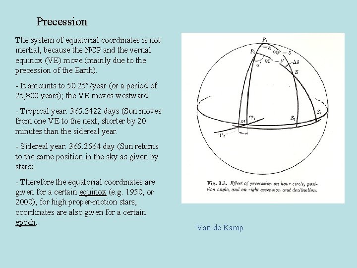 Precession The system of equatorial coordinates is not inertial, because the NCP and the