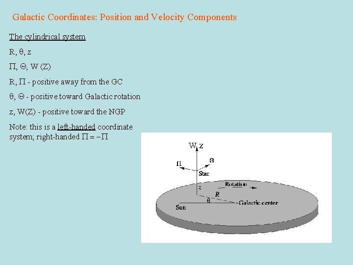 Galactic Coordinates: Position and Velocity Components The cylindrical system R, z W (Z) R,