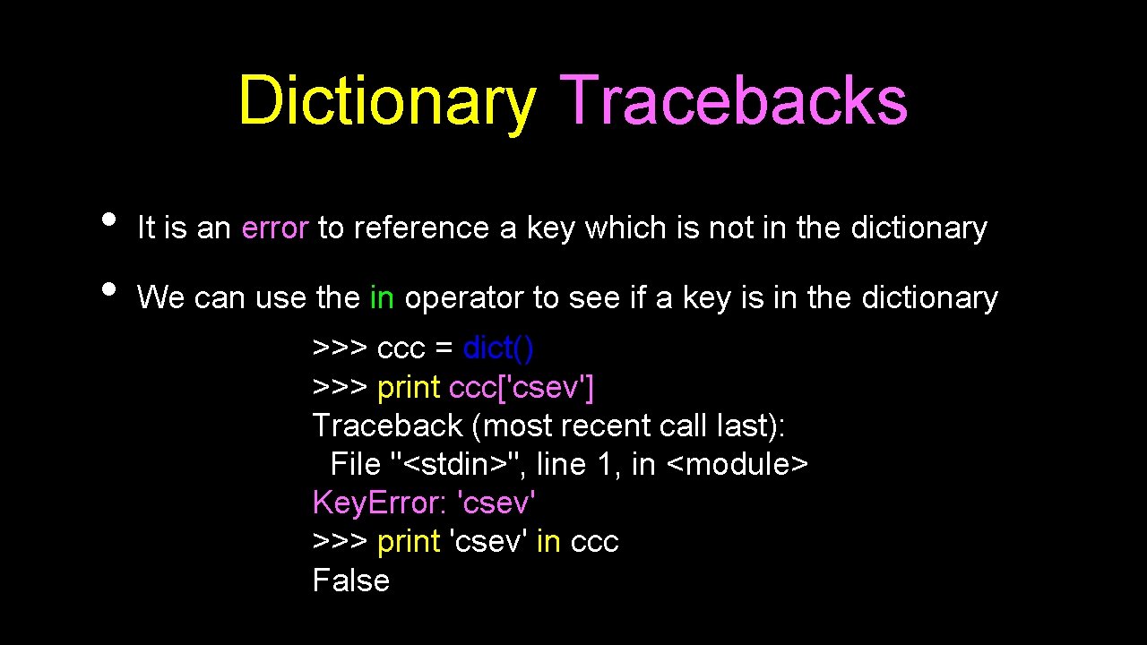 Dictionary Tracebacks • • It is an error to reference a key which is