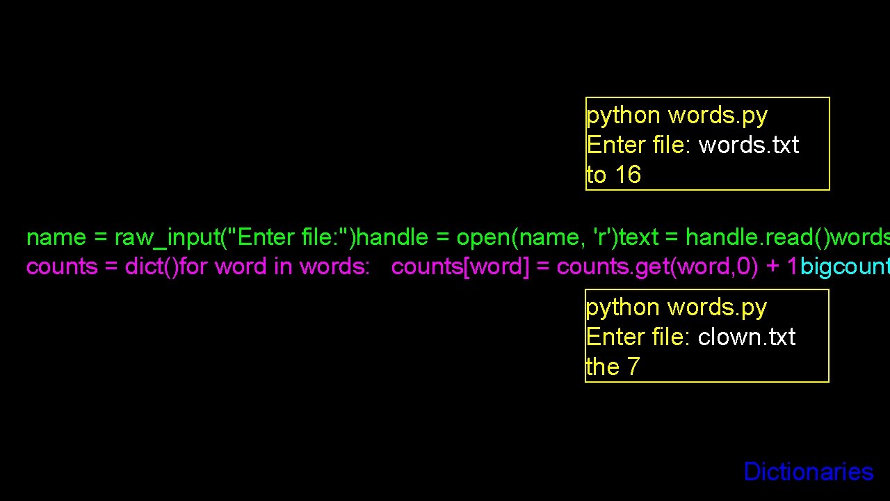 python words. py Enter file: words. txt to 16 name = raw_input("Enter file: ")handle