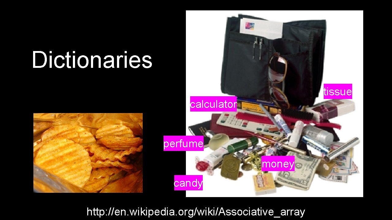 Dictionaries tissue calculator perfume money candy http: //en. wikipedia. org/wiki/Associative_array 