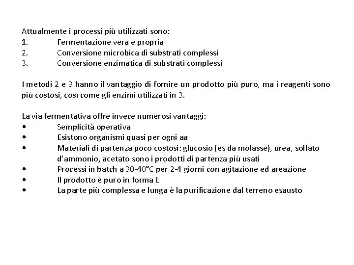 Attualmente i processi più utilizzati sono: 1. Fermentazione vera e propria 2. Conversione microbica