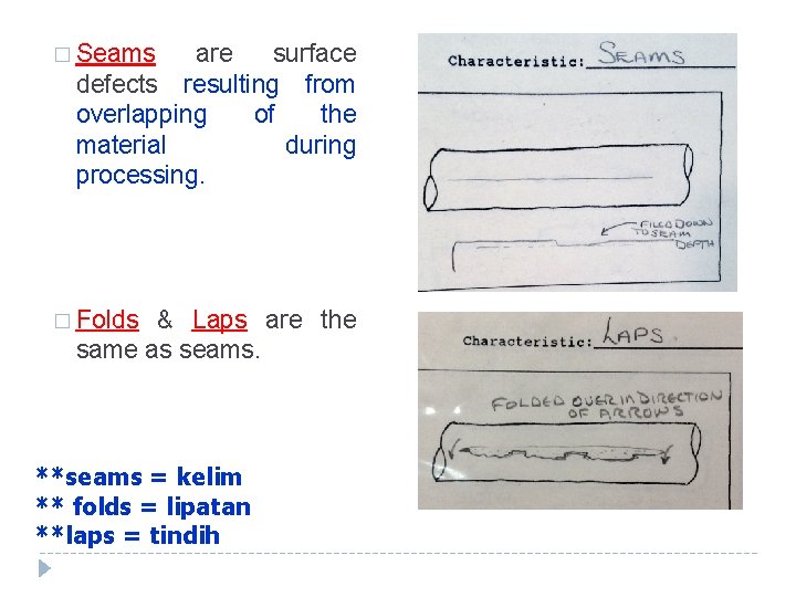 � Seams are surface defects resulting from overlapping of the material during processing. �