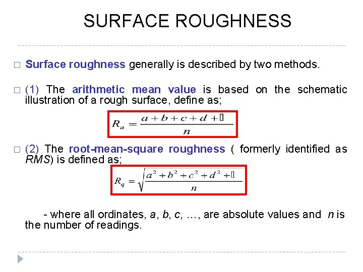 SURFACE ROUGHNESS � Surface roughness generally is described by two methods. � (1) The