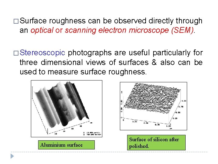 � Surface roughness can be observed directly through an optical or scanning electron microscope
