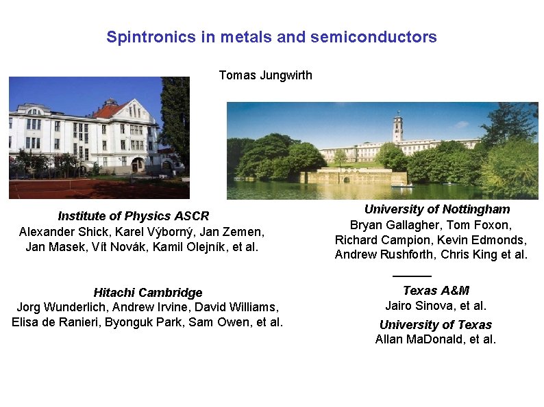 Spintronics in metals and semiconductors Tomas Jungwirth Institute of Physics ASCR Alexander Shick, Karel