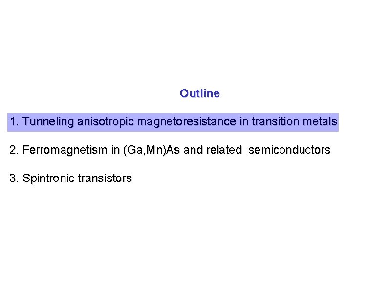 Outline 1. Tunneling anisotropic magnetoresistance in transition metals 2. Ferromagnetism in (Ga, Mn)As and