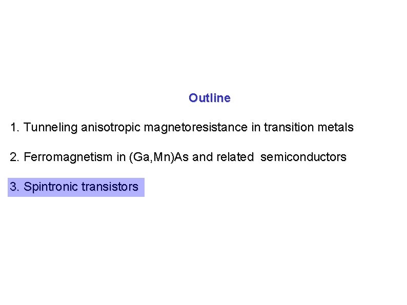 Outline 1. Tunneling anisotropic magnetoresistance in transition metals 2. Ferromagnetism in (Ga, Mn)As and