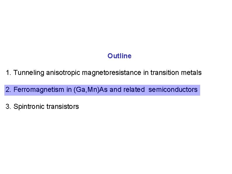 Outline 1. Tunneling anisotropic magnetoresistance in transition metals 2. Ferromagnetism in (Ga, Mn)As and