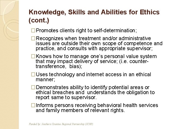 Knowledge, Skills and Abilities for Ethics (cont. ) �Promotes clients right to self-determination; �Recognizes