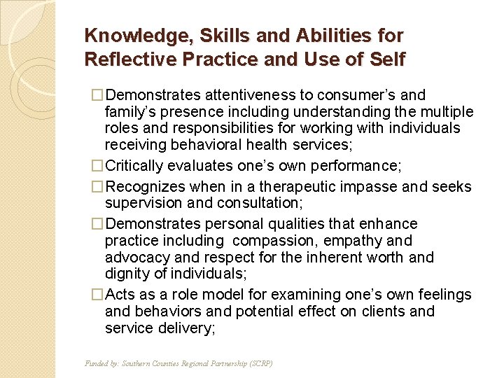 Knowledge, Skills and Abilities for Reflective Practice and Use of Self T F �Demonstrates