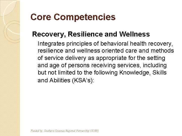Core Competencies Recovery, Resilience and Wellness T F Integrates principles of behavioral health recovery,