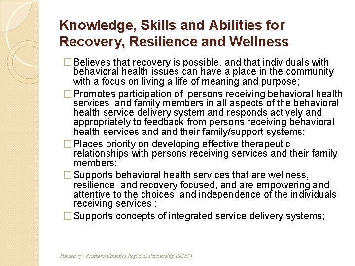 Knowledge, Skills and Abilities for Recovery, Resilience and Wellness � Believes that recovery is
