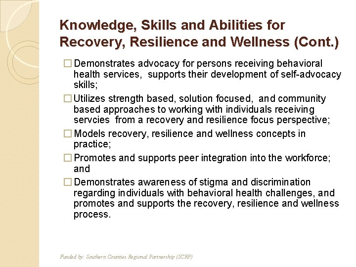 Knowledge, Skills and Abilities for Recovery, Resilience and Wellness (Cont. ) � Demonstrates advocacy