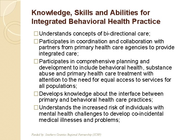 Knowledge, Skills and Abilities for Integrated Behavioral Health Practice �Understands concepts of bi-directional care;