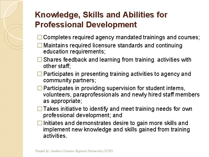 Knowledge, Skills and Abilities for Professional Development � Completes required agency mandated trainings and